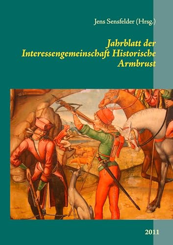 Jahrblatt der Interessengemeinschaft Historische Armbrust: 2011