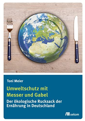 Umweltschutz mit Messer und Gabel: Der ökologische Rucksack der Ernährung in Deutschland
