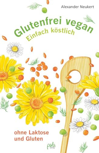 Glutenfrei vegan: Einfach köstlich - ohne Laktose und Gluten