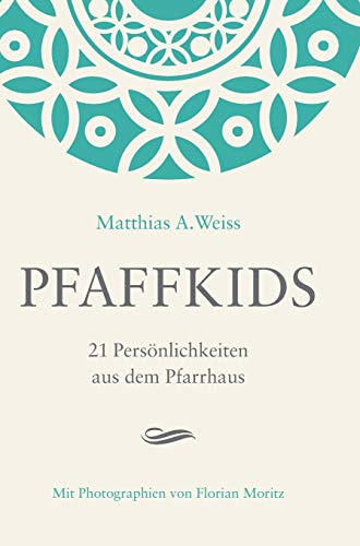 Pfaffkids: 21 Persönlichkeiten aus dem Pfarrhaus (Reihe 21: Biographische Bücher über Menschen mit demselben Hintergrund)