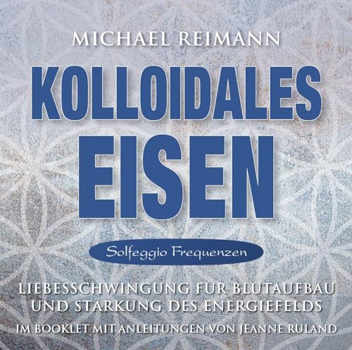 Reimann, M: Kolloidales Eisen [Solfeggio Frequenzen]