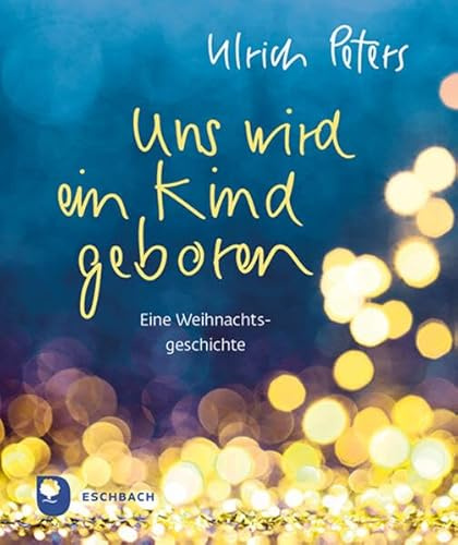 Uns wird ein Kind geboren: Eine Weihnachtsgeschichte (Eschbacher Mini)
