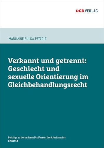 Verkannt und getrennt: Geschlecht und sexuelle Orientierung im Gleichbehandlungsrecht (Beiträge zu besonderen Problemen des Arbeitsrechts)