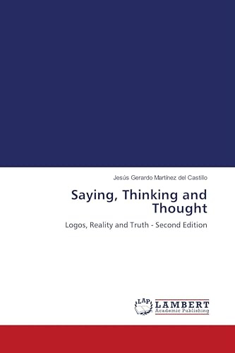 Saying, Thinking and Thought: Logos, Reality and Truth - Second Edition