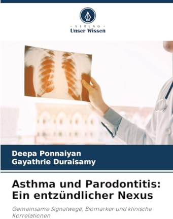 Asthma und Parodontitis: Ein entzündlicher Nexus: Gemeinsame Signalwege, Biomarker und klinische Korrelationen