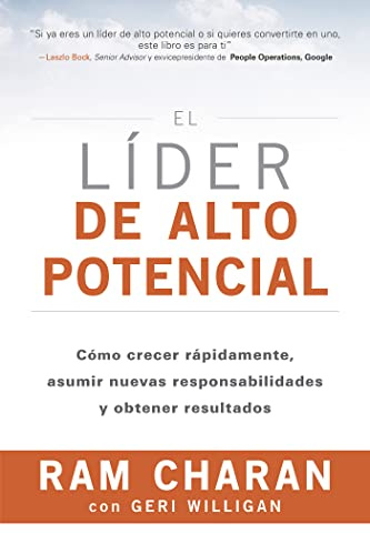 EL LIDER DE ALTO POTENCIAL: Cómo crecer rápidamente, asumir nuevas responsabilidades y obtener resultados