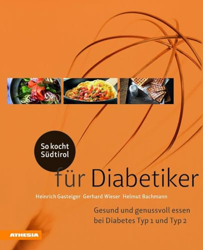 So kocht Südtirol - für Diabetiker: Gesund und genussvoll essen bei Diabetes Typ 1 + Typ 2 (So genießt Südtirol) (So genießt Südtirol: Ausgezeichnet ... (Gastronomische Akademie Deutschlands e.V.))