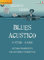 Blues Acustico: 10 Studi - 10 Lick: Metodo progressivo per chitarra fingerstyle