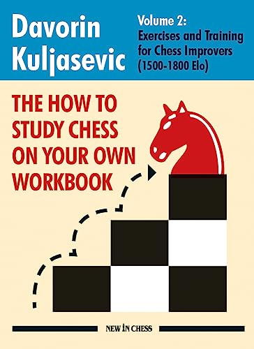 The How to Study Chess on Your Own Workbook Volume 2: Exercises and Training for Chess Improvers (1500-1800 Elo)