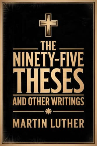 The Ninety-Five Theses and Other Writings