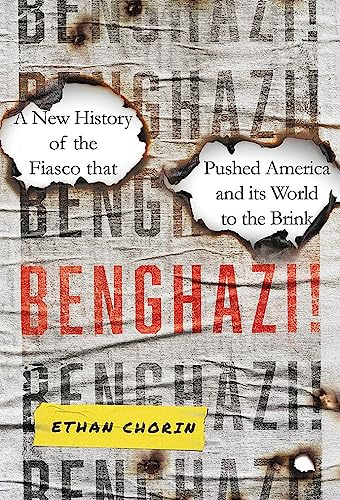 Benghazi!: A New History of the Fiasco that Pushed America and its World to the Brink