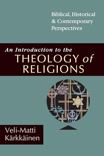 An Introduction to the Theology of Religions – Biblical, Historical & Contemporary Perspectives