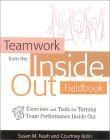 Teamwork from the Inside Out Fieldbook: Exercises and Tools for Turning Team Performance Inside Out