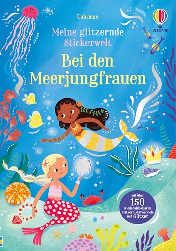 Meine glitzernde Stickerwelt: Bei den Meerjungfrauen: Stickerheft mit über 150 wiederablösbaren Stickern, davon viele mit Glitzer – ab 3 Jahren
