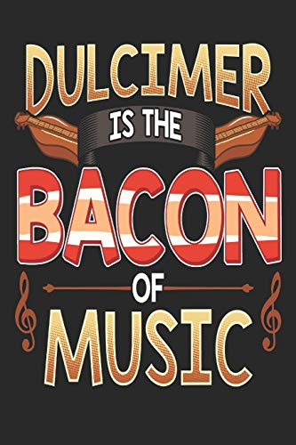 Dulcimer: Is The Bacon Of Music - 6x9 College Ruled Notebook 120 Pages Dulcimer Music Book
