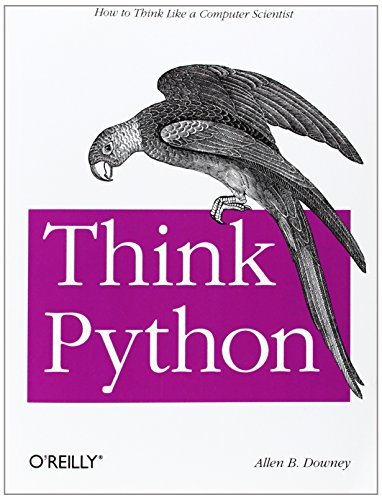 Think Python: How to Think Like a Computer Scientist