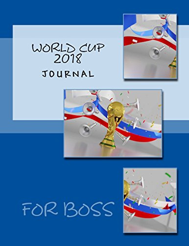 World Cup 2018 Journal: Journal for Writing Notes, Anecdotes and Predicting Outcomes, Notebook for Soccer/Football Enthusiasts, Gift Diary, Motivation Journal, Daily Diary - (8.5x11 inch) (108 pages)