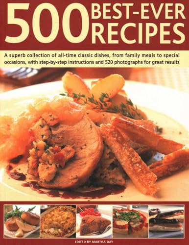 500 Best Ever Recipes: A Superb Collection Of All-Time Favourite Dishes, From Family Meals To Special Occasions, Shown In 520 Colour Photographs For Great Results Every Time