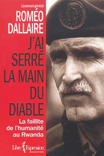 J'ai serré la main du diable - La faillite de l'humanité au Rwanda: L'HUMANITE AU RWANDA