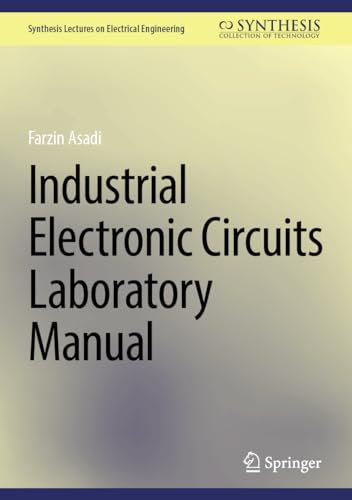 Industrial Electronic Circuits Laboratory Manual (Synthesis Lectures on Electrical Engineering)