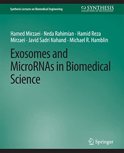 Exosomes and MicroRNAs in Biomedical Science (Synthesis Lectures on Biomedical Engineering)