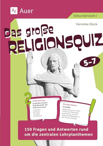 Das große Religionsquiz 5-7: 150 Fragen und Antworten rund um die zentralen Lehrplanthemen (5. bis 7. Klasse) (Das große xx-Quiz Sekundarstufe)