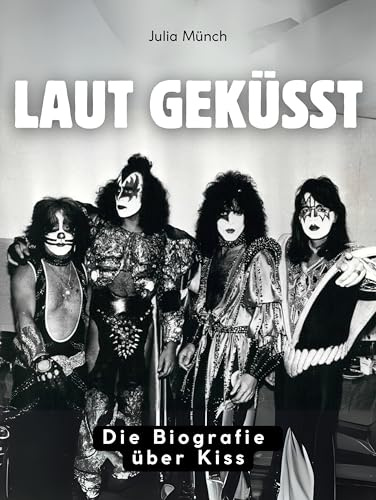 Laut geküsst: Die Biografie über Kiss. Hochwertige Hardcoverausgabe