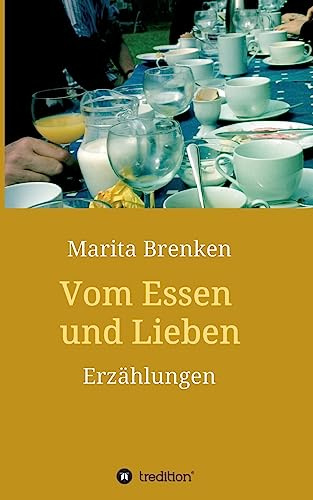 Vom Essen und Lieben: Erzählungen