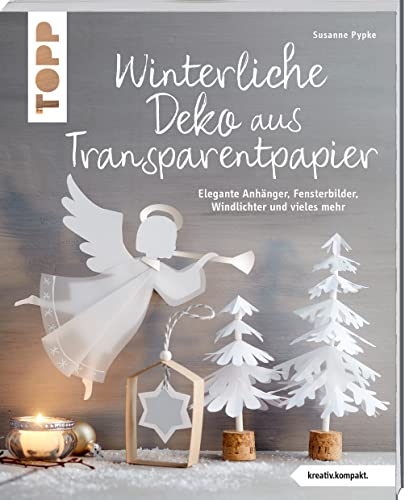 Winterliche Deko aus Transparentpapier (kreativ.kompakt.): Elegante Anhänger, Fensterbilder, Windlichter und vieles mehr