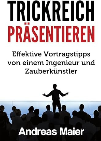 Trickreich präsentieren: Effektive Vortragstipps von einem Ingenieur und Zauberkünstler