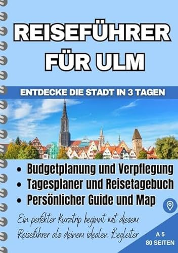 Reiseführer für Ulm: Budgetreiseführer: Entdecke und Spare – Erkunde die Stadt in 3 Tagen