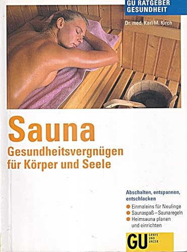 Sauna. Gesundheitsvergnügen für Körper und Seele. Abschalten, entspannen, entschlacken. Einmaleins für Neulinge. Sauna-Spass - Saunaregeln. Heimsauna planen und einrichten
