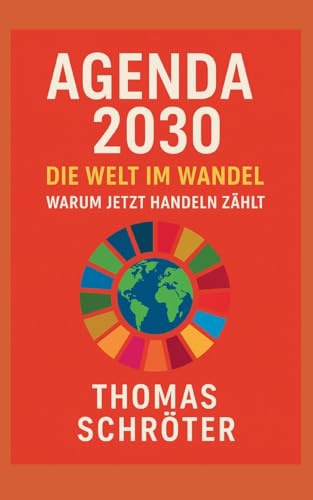 Agenda 2030 Die Welt im Wandel: Warum jetzt handeln zählt