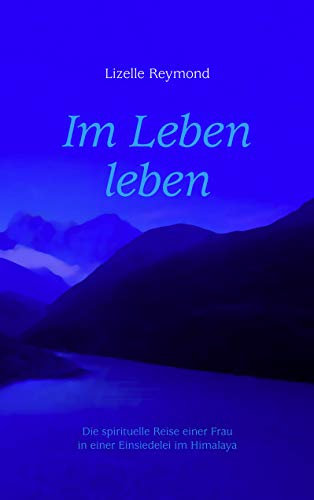 Im Leben leben: Die spirituelle Reise einer Frau in einer Einsiedelei im Himalaya