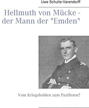 Hellmuth von Mücke - der Mann der Emden: Vom Kriegshelden zum Pazifisten?