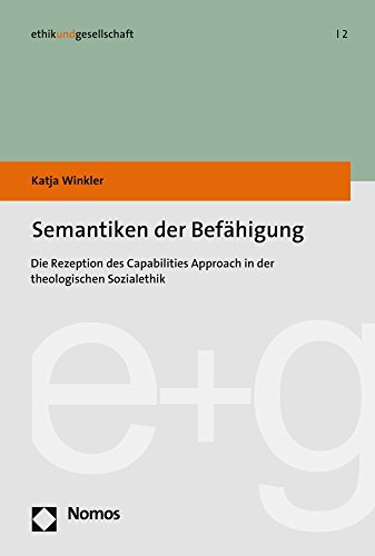 Semantiken der Befähigung: Die Rezeption des Capabilities Approach in der theologischen Sozialethik (ethikundgesellschaft, Band 2)