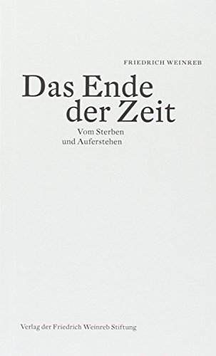 Das Ende der Zeit: Vom Sterben und Auferstehen
