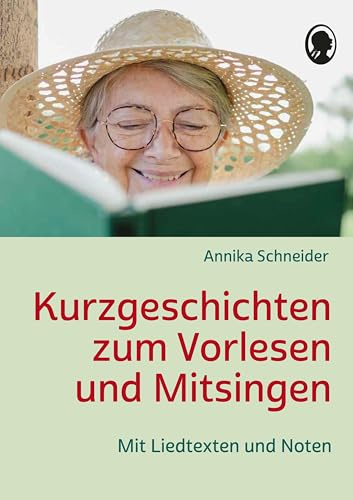 Kurzgeschichten zum Vorlesen und Mitsingen für Senioren: Mit Liedtexten und Noten (Demenz. Ratgeber. Beschäftigung. Aktivierung. Gedächtnistraining)