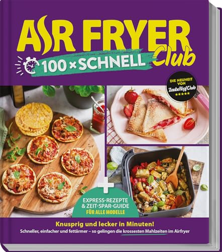 AIR FRYER Club 100 x schnell: Blitz-Rezepte und Airfryer-Guide für alle Modelle