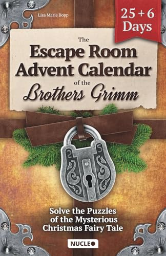 The Escape Room Advent Calendar of the Brothers Grimm: Solve the Puzzles of the Mysterious Christmas Fairy Tale: Tricky Brain Teasers, Logic Puzzles ... Countdown to Xmas for Teens & Adults
