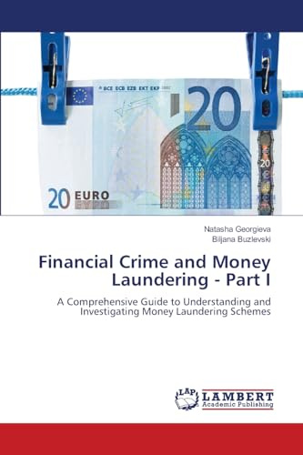 Financial Crime and Money Laundering - Part I: A Comprehensive Guide to Understanding and Investigating Money Laundering Schemes