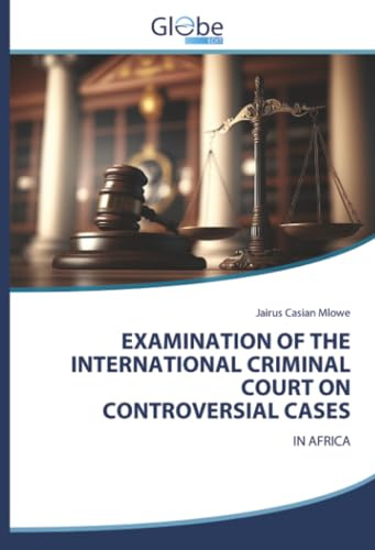 EXAMINATION OF THE INTERNATIONAL CRIMINAL COURT ON CONTROVERSIAL CASES: IN AFRICA