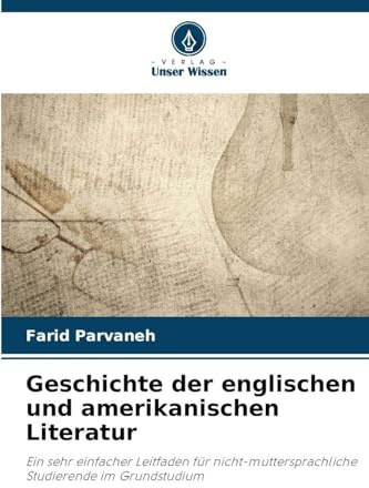 Geschichte der englischen und amerikanischen Literatur: Ein sehr einfacher Leitfaden für nicht-muttersprachliche Studierende im Grundstudium