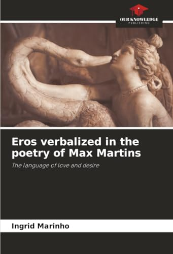 Eros verbalized in the poetry of Max Martins: The language of love and desire