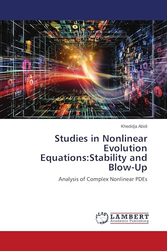 Studies in Nonlinear Evolution Equations:Stability and Blow-Up: Analysis of Complex Nonlinear PDEs