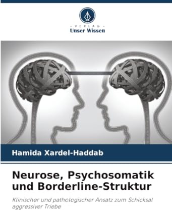 Neurose, Psychosomatik und Borderline-Struktur: Klinischer und pathologischer Ansatz zum Schicksal aggressiver Triebe