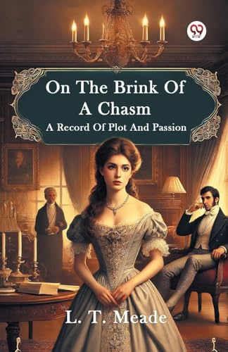 On The Brink Of A Chasm A Record Of Plot And Passion