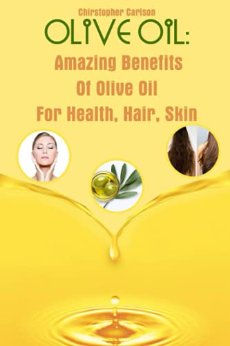 Olive Oil: Amazing Benefits Of Olive Oil For Health, Hair, Skin