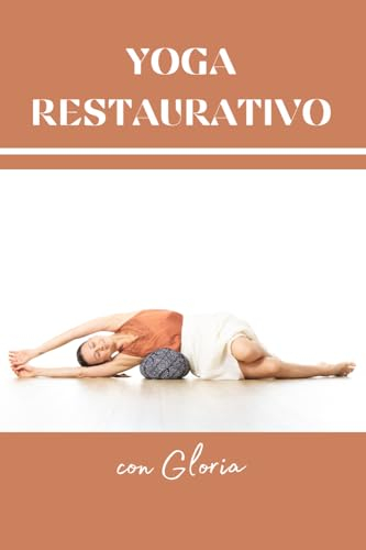 Yoga Restaurativo: con Gloria (Yoga con Gloria)