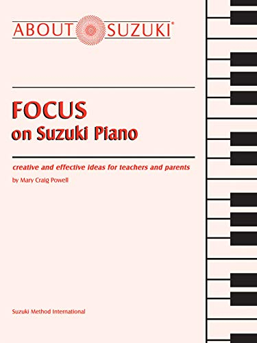 Focus on Suzuki Piano: Creative and Effective Ideas for Teachers and Parents